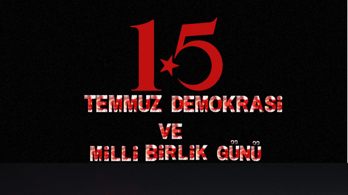'15 TEMMUZ DEMOKRASİ VE MİLLİ BİRLİK GÜNÜ' OKULUMUZDA KUTLANDI